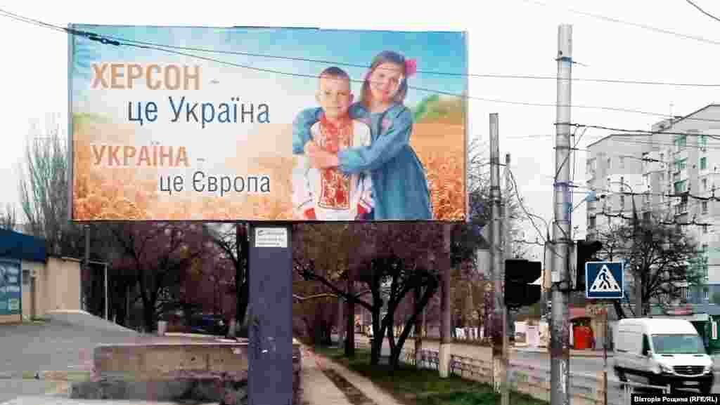 A billboard in Kherson says: &ldquo;Kherson is Ukraine. Ukraine is Europe.&quot; &quot;The occupiers are deeply disappointed because there is no support for them,&quot; says one local farmer. &quot;They are not wanted here. The Kherson region is a deeply pro-Ukrainian territory. They were lucky with Crimea because there really was a large pro-Russian population there.&nbsp;Here, no.&quot;